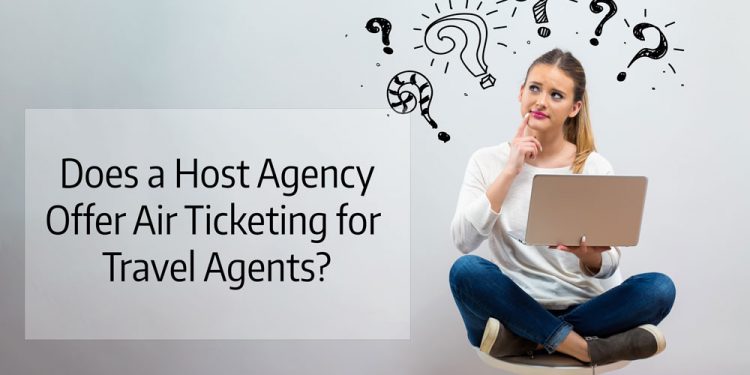 Does a Host Agency offer Air Ticketing to Travel Agents