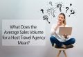 The Host Agency Basics - Does a Host Agencies Average Sales Volume Matter?