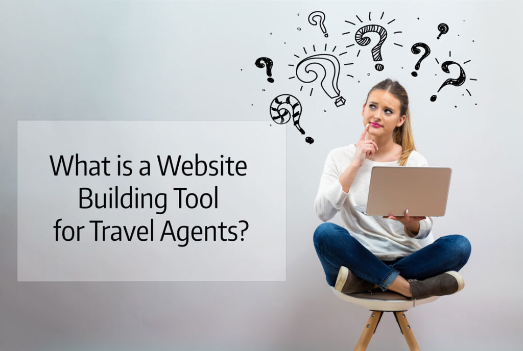 What is a Website Building Tool for Travel Agents and What Host Travel Agency offers the Ability to Build a Travel Website