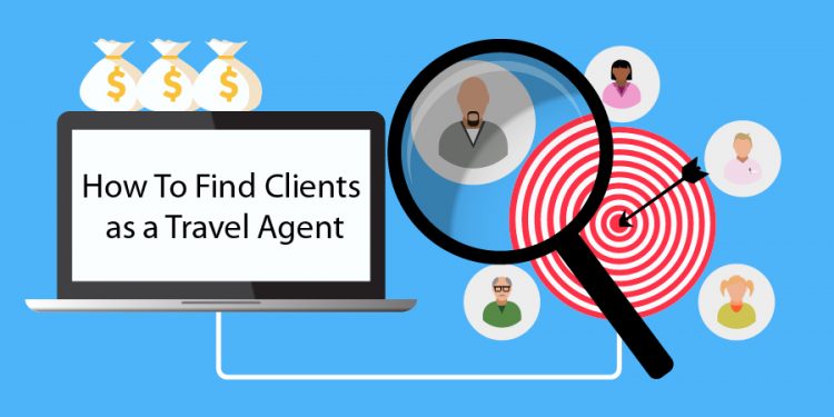 How To Find Clients as a Travel Agent in 2019