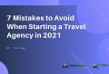 7 Mistakes to Avoid as a Home Based Travel Agent in 2021