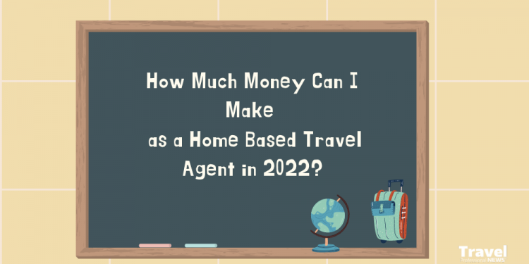 How-Much-Money-Can-I-Make-as-a-Home-Based-Travel-Agent-in-2022-Infographic
