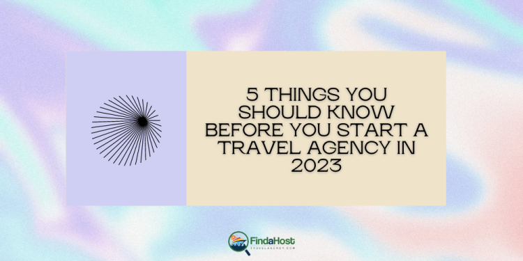 5-Things-You-Should-Know-Before-You-Start-a-Travel-Agency-in-2023-Header-FAHTA