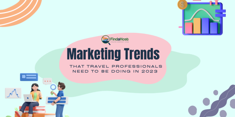 7-Marketing-Trends-thatTravel-Professionals-NEED-to-be-Doing-in-2023-Marketing-Trends-2-