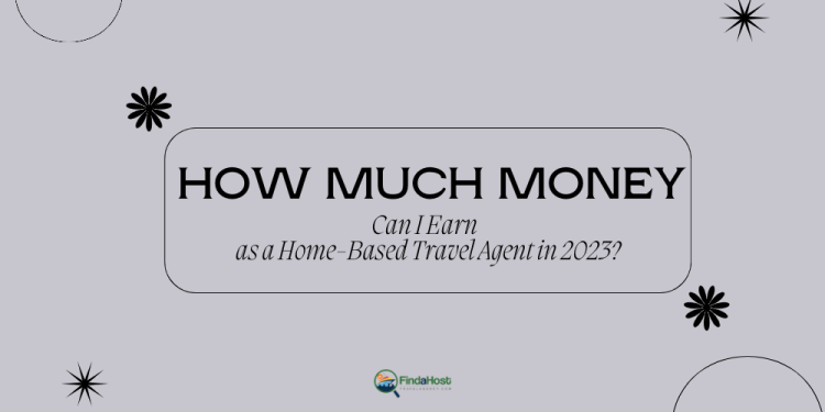 How-Much-Money-Can-I-Earn-as-a-Home-Based-Travel-Agent-in-2023-FAHTA-Header.png