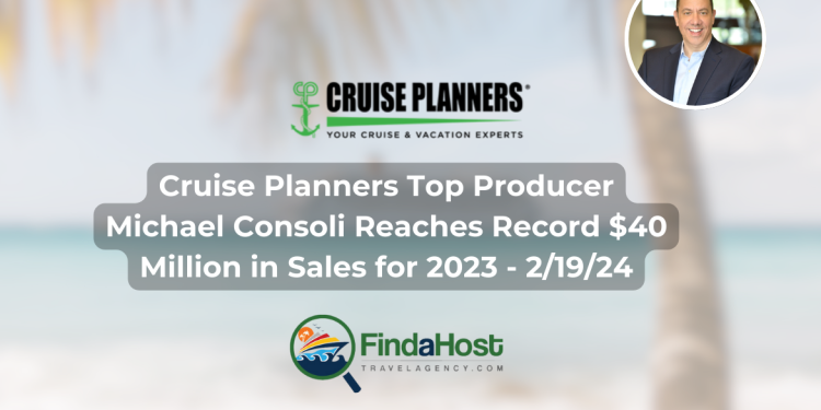 Cruise Planners Top Producer Michael Consoli Reaches Record $40 Million in Sales for 2023 - 2/19/24