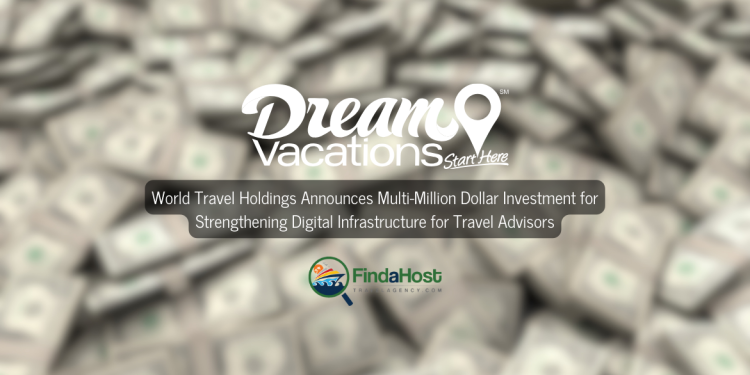 World Travel Holdings Announces Multi-Million Dollar Investment for Strengthening Digital Infrastructure for Travel Advisors - Dream Vacations and CruiseOne