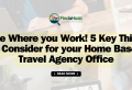 The Home Based Travel Agent's Home Office and How to Make it work for you!