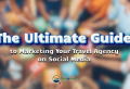 The Ultimate Guide to Marketing Your Travel Agency on Social Media - Tom Ogg, Co-Founder and Co-Owner - TravelProfessionalNEWS.com