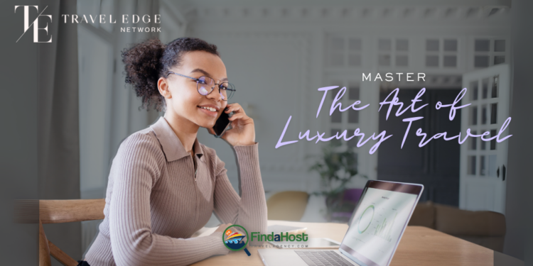 What Does It Mean To Be A Luxury Travel Advisor? - Contributed  by: Travel Edge Network