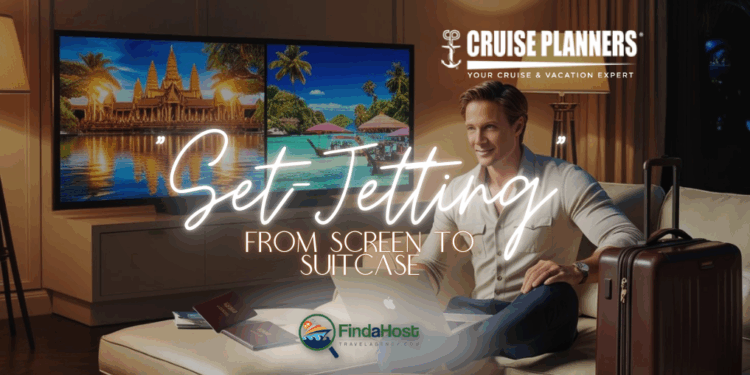 What is Set-Jetting? A Booming Travel Trend Explained and Explored - Contributed By: Cruise Planners