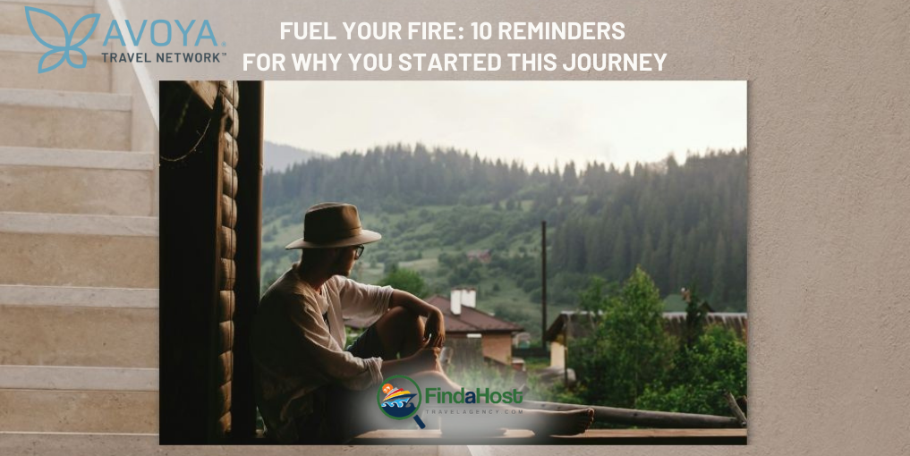 Fuel Your Fire: 10 Reminders for Why You Started This Journey - Contributed by: Avoya Travel