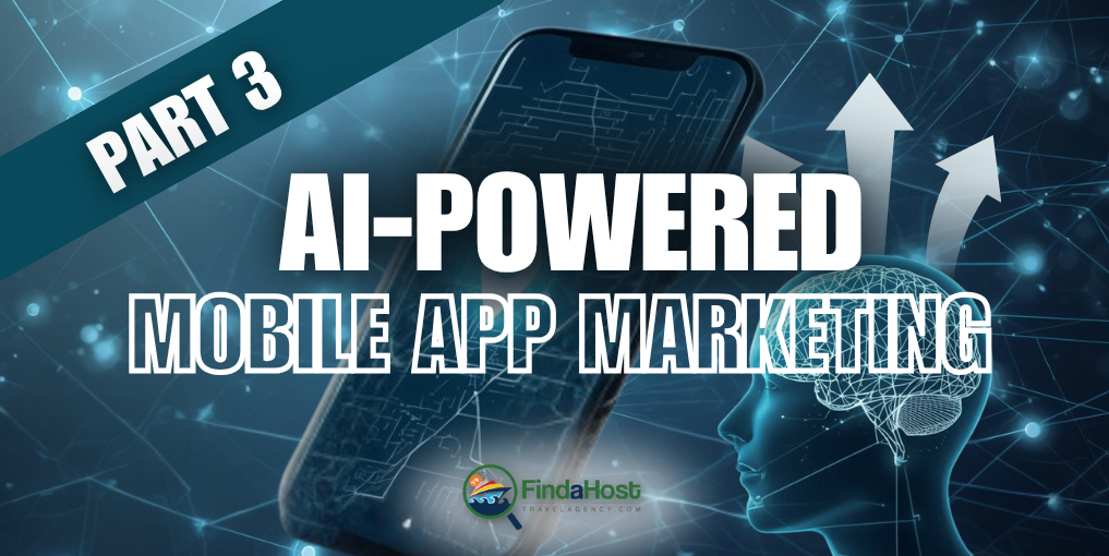 AI-Powered Mobile App Marketing for Travel Agents: Your Gateway to Viral Success - Part 3 - Written By: Tom Ogg, Co-Founder and Co-Owner - Travel Professional NEWS