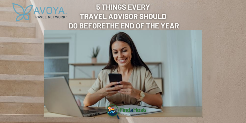 5 Things Every Travel Advisor Should Do Before the End of the Year - Contributed by: Avoya Travel