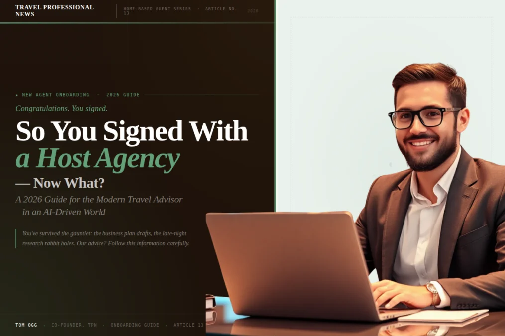 So You Signed With a Host Agency - Now What? A 2026 Guide for the Modern Travel Advisor in an AI-Driven World